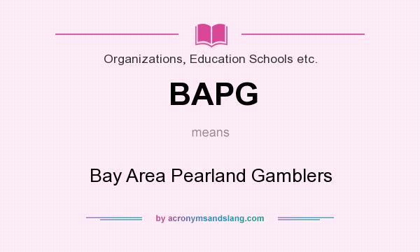 What does BAPG mean? It stands for Bay Area Pearland Gamblers