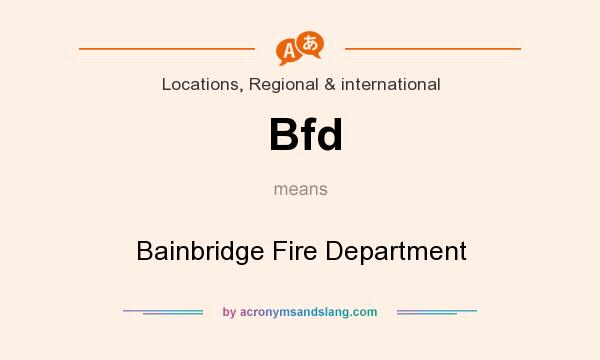 What does Bfd mean? It stands for Bainbridge Fire Department