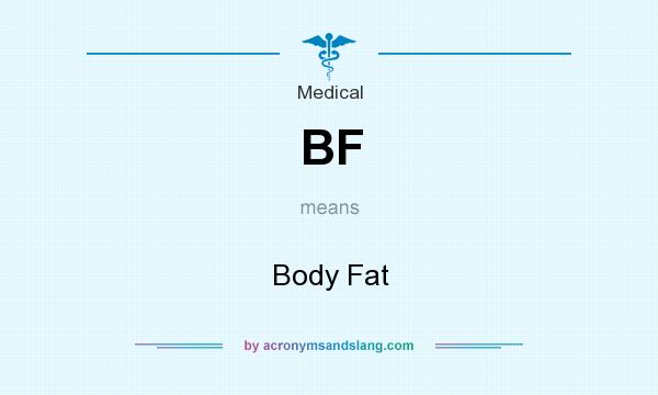 What does BF mean? It stands for Body Fat