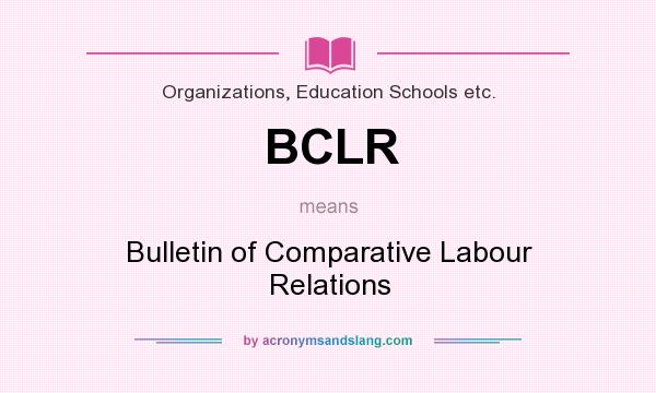 What does BCLR mean? It stands for Bulletin of Comparative Labour Relations