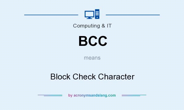 What does BCC mean? It stands for Block Check Character