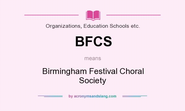 What does BFCS mean? It stands for Birmingham Festival Choral Society