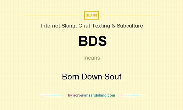 What does BDS mean? It stands for Born Down Souf