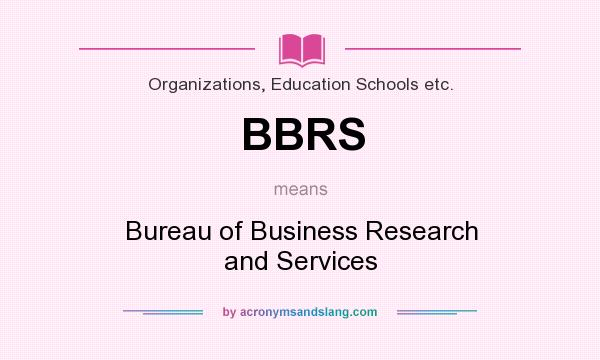 What does BBRS mean? It stands for Bureau of Business Research and Services