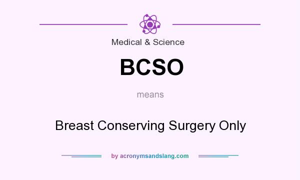 What does BCSO mean? It stands for Breast Conserving Surgery Only