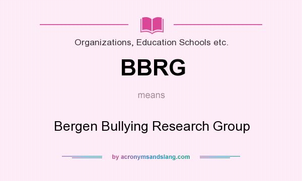 What does BBRG mean? It stands for Bergen Bullying Research Group