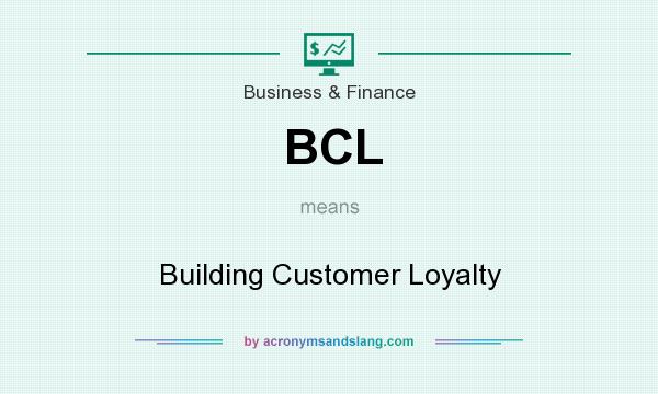 What does BCL mean? It stands for Building Customer Loyalty