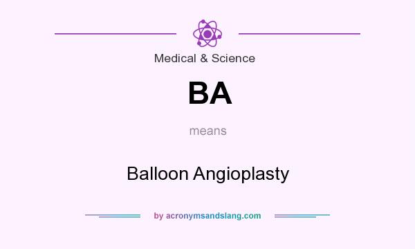 What does BA mean? It stands for Balloon Angioplasty