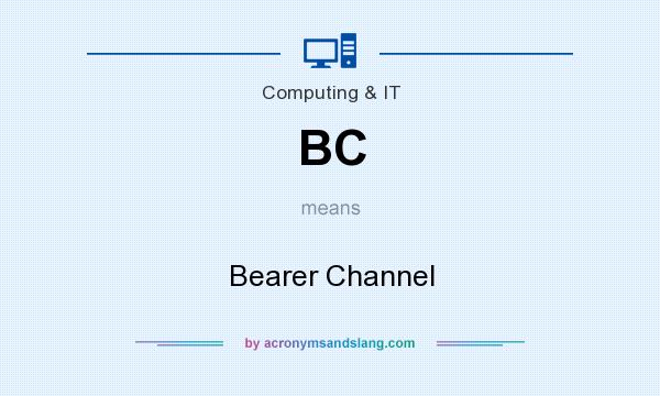 What does BC mean? It stands for Bearer Channel