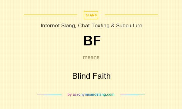 What does BF mean? It stands for Blind Faith