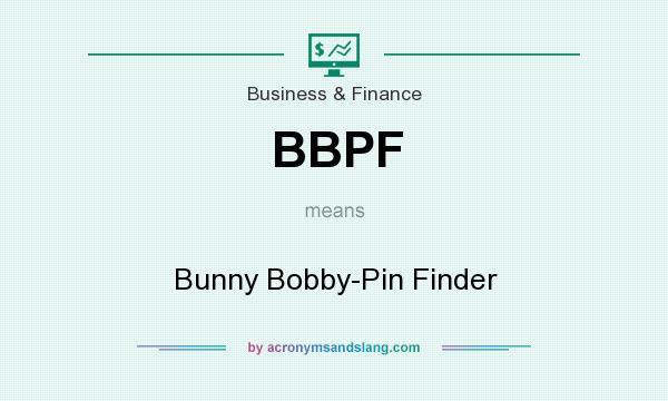 What does BBPF mean? It stands for Bunny Bobby-Pin Finder
