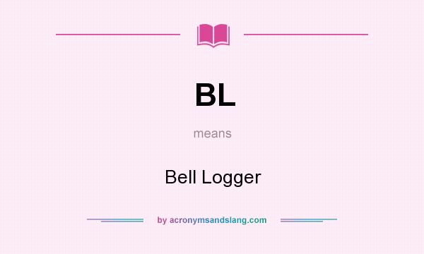 What does BL mean? It stands for Bell Logger