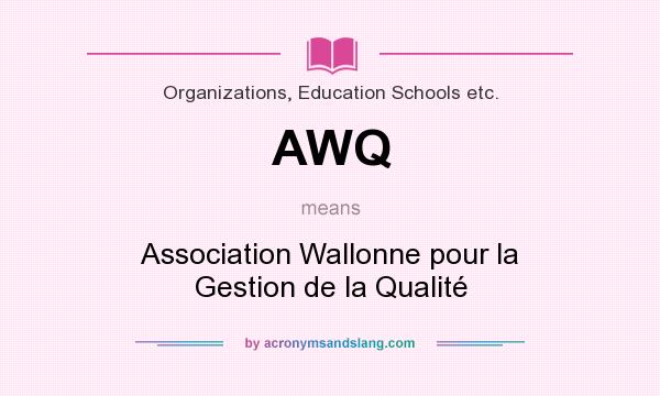 What does AWQ mean? It stands for Association Wallonne pour la Gestion de la Qualité