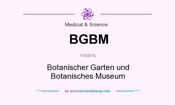 What does BGBM mean? It stands for Botanischer Garten und Botanisches Museum