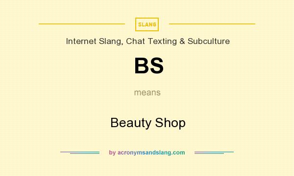 What does BS mean? It stands for Beauty Shop