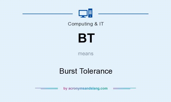 What does BT mean? It stands for Burst Tolerance