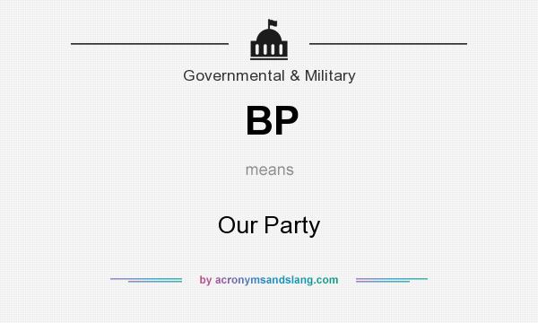 What does BP mean? It stands for Our Party