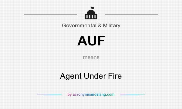What does AUF mean? It stands for Agent Under Fire