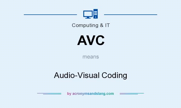 What does AVC mean? It stands for Audio-Visual Coding