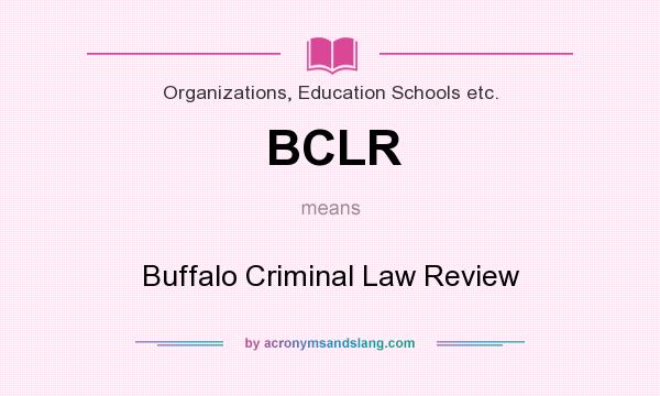 What does BCLR mean? It stands for Buffalo Criminal Law Review