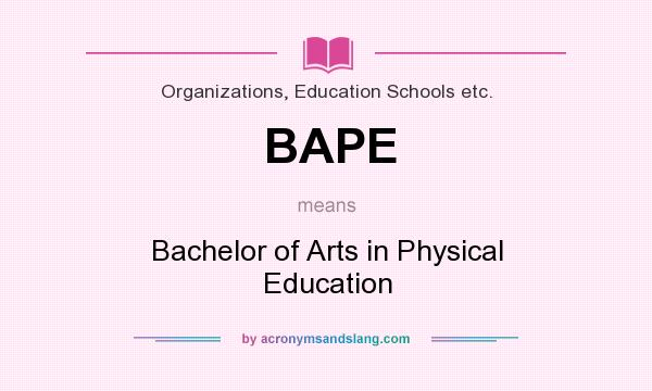 What does BAPE mean? It stands for Bachelor of Arts in Physical Education