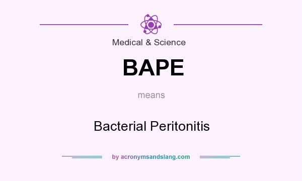 What does BAPE mean? It stands for Bacterial Peritonitis