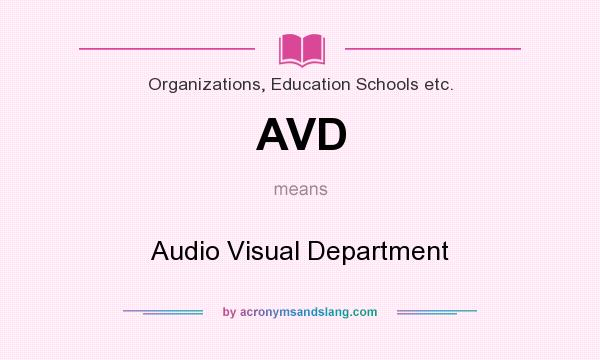 What does AVD mean? It stands for Audio Visual Department