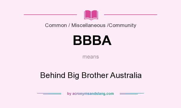 What does BBBA mean? It stands for Behind Big Brother Australia