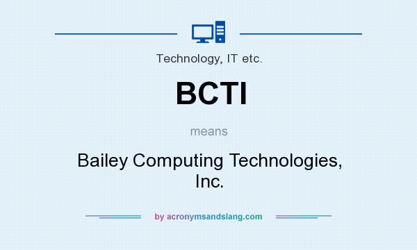 What does BCTI mean? It stands for Bailey Computing Technologies, Inc.