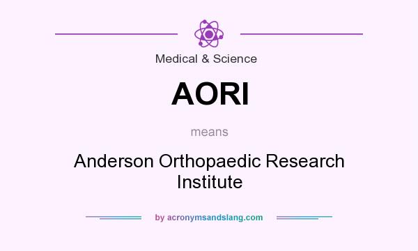 What does AORI mean? It stands for Anderson Orthopaedic Research Institute