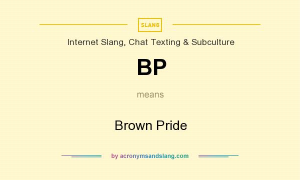 What does BP mean? It stands for Brown Pride