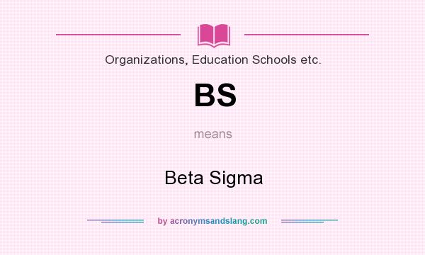 What does BS mean? It stands for Beta Sigma