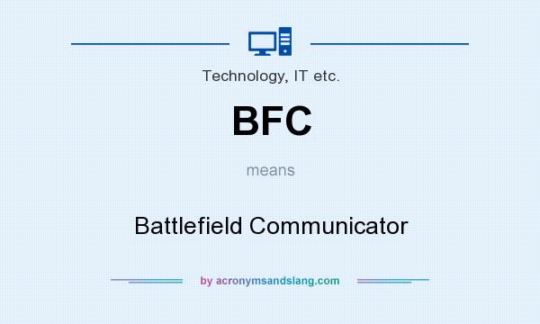 What does BFC mean? It stands for Battlefield Communicator
