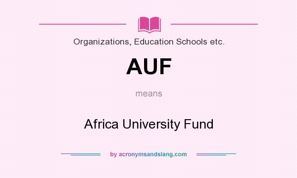 What does AUF mean? It stands for Africa University Fund