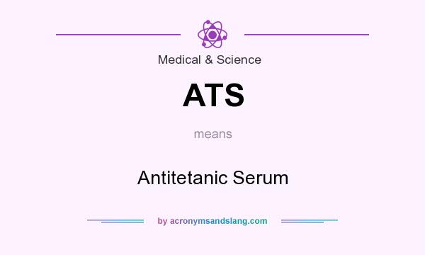 What does ATS mean? It stands for Antitetanic Serum