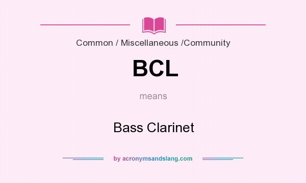 What does BCL mean? It stands for Bass Clarinet