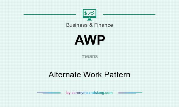 What does AWP mean? It stands for Alternate Work Pattern