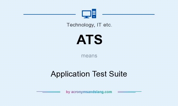 What does ATS mean? It stands for Application Test Suite