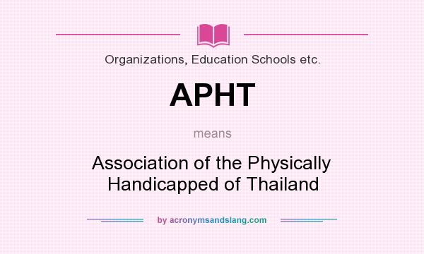What does APHT mean? It stands for Association of the Physically Handicapped of Thailand