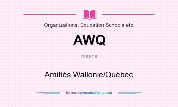 What does AWQ mean? It stands for Amitiés Wallonie/Québec