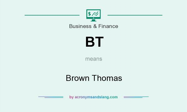 What does BT mean? It stands for Brown Thomas