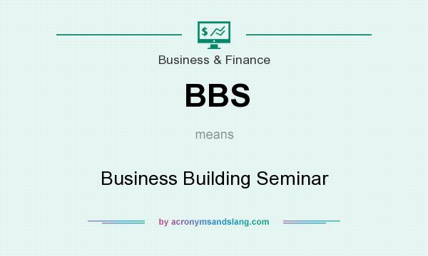 What does BBS mean? It stands for Business Building Seminar