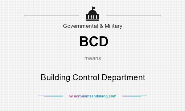 What does BCD mean? It stands for Building Control Department