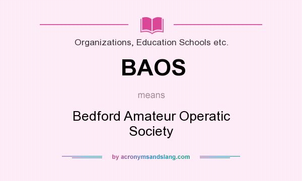 What does BAOS mean? It stands for Bedford Amateur Operatic Society