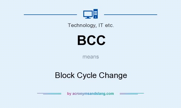 What does BCC mean? It stands for Block Cycle Change