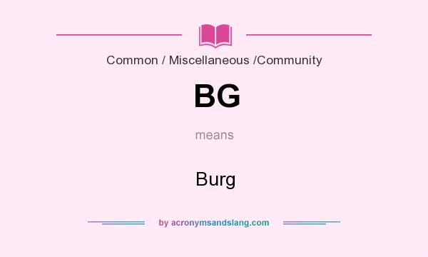 What does BG mean? It stands for Burg