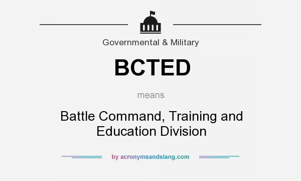 What does BCTED mean? It stands for Battle Command, Training and Education Division