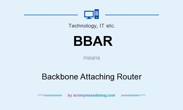 What does BBAR mean? It stands for Backbone Attaching Router