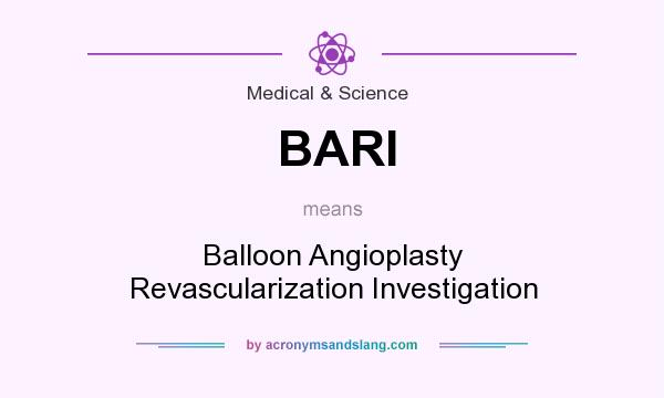 What does BARI mean? It stands for Balloon Angioplasty Revascularization Investigation