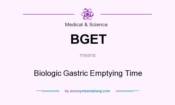 What does BGET mean? It stands for Biologic Gastric Emptying Time
